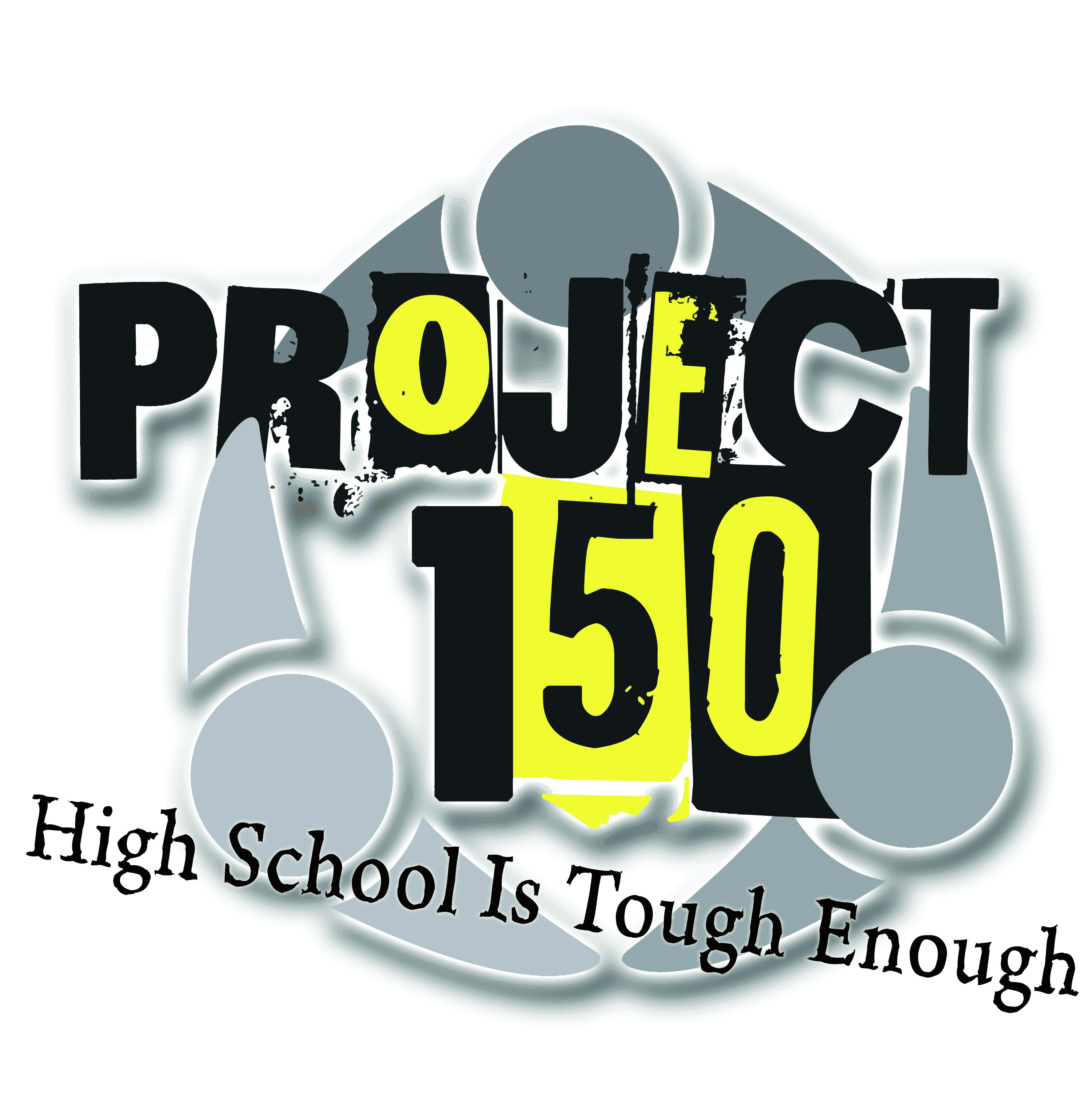 Project 150 — High School Is Tough Enough